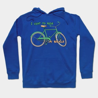 i want to ride my bicycle Hoodie